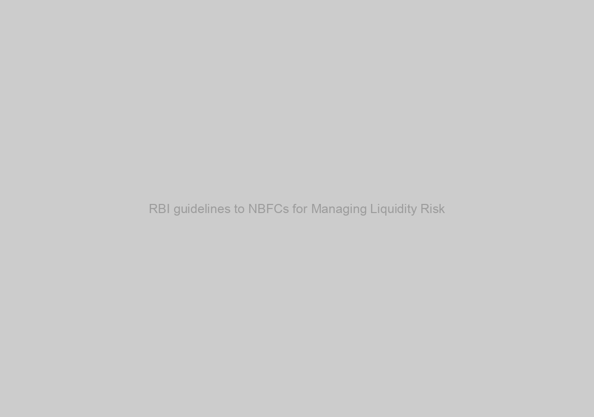 RBI guidelines to NBFCs for Managing Liquidity Risk